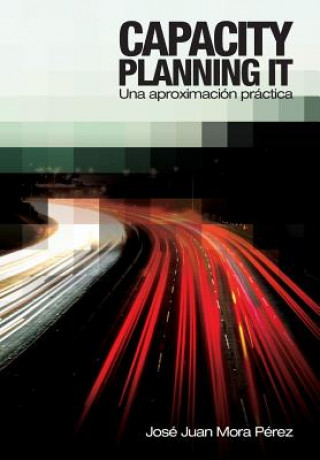 Könyv Capacity Planning IT: Una aproximación práctica Jose Juan Mora Perez
