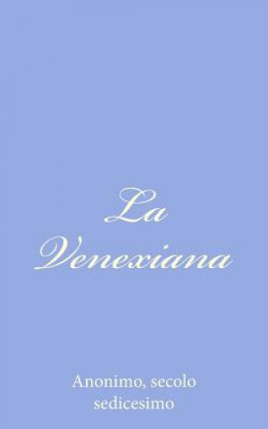 Könyv La Venexiana Secolo Sedicesimo Anonimo