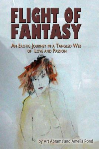 Книга Flight of Fantasy: An Erotic Journey in a Tangled Web of Love and Passion Art Abrams