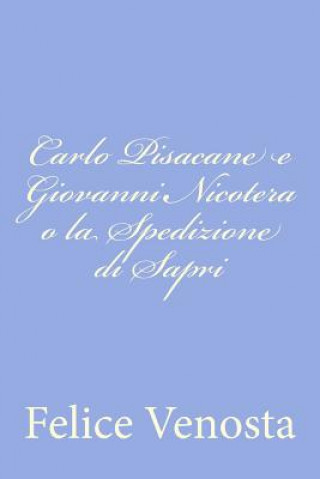 Kniha Carlo Pisacane e Giovanni Nicotera o la Spedizione di Sapri Felice Venosta