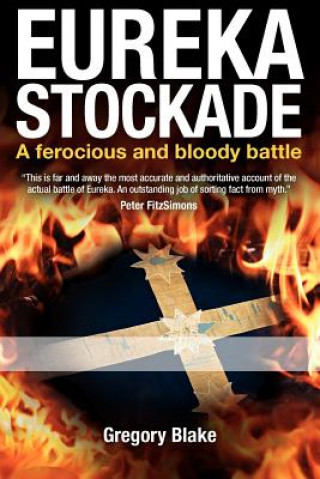 Carte Eureka Stockade: A ferocious and bloody battle Gregory Blake