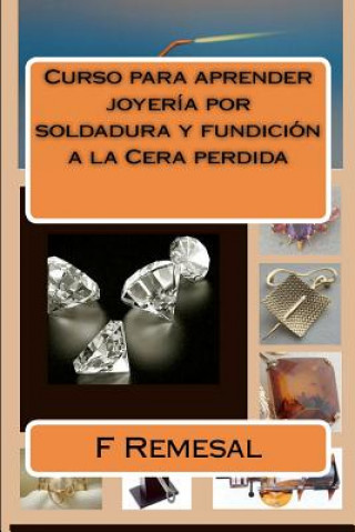 Kniha Curso para aprender joyeria por soldadura y fundicion a la Cera perdida Sr F Remesal