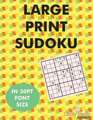 Kniha Large Print Sudoku: 100 Sudoku Puzzles in Large Print 30pt Font Size. Clarity Media