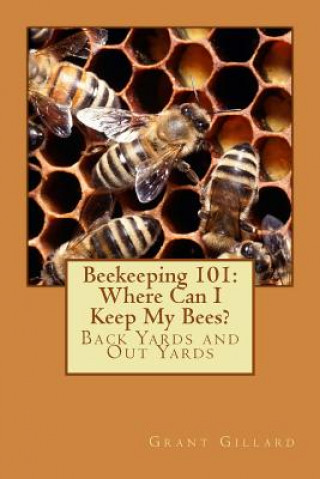 Kniha Beekeeping 101: Where Can I Keep My Bees? Grant F C Gillard