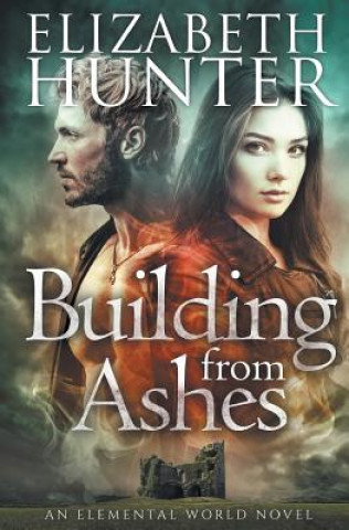 Könyv BUILDING FROM ASHES: ELEMENTAL WORLD BOO Elizabeth Hunter