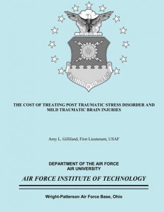 Carte The Cost of Treating Post Traumatic Stress Disorder and Mild Traumatic Brain Injuries Bs First Lieutenant Usaf a Gilliland