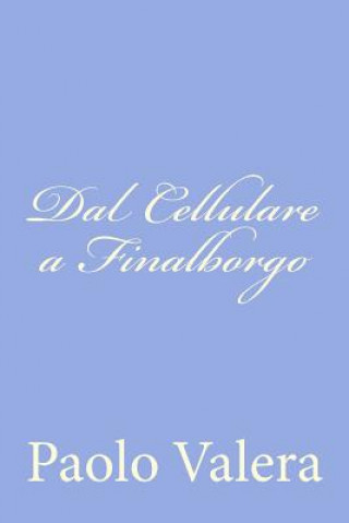 Könyv Dal Cellulare a Finalborgo Paolo Valera