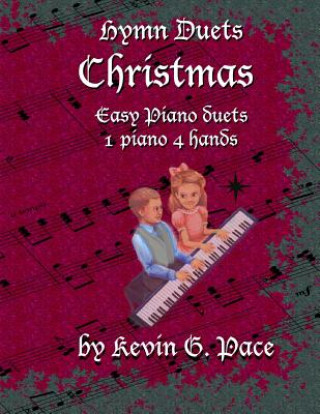Könyv Hymn Duets - Christmas: One piano, four hands Kevin G Pace