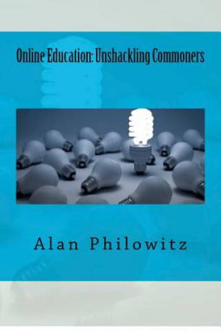 Kniha Online Education: Unshackling Commoners Alan Philowitz