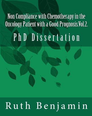 Kniha Non Compliance with Chemotherapy in the Oncology Patient with a Good Prognosis.Vol.2.: PhD Dissertation Dr Ruth V N Benjamin Phd