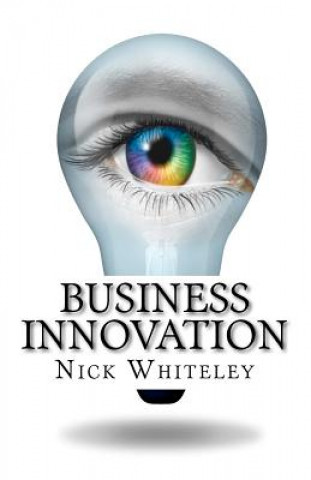 Книга Business Innovation: A Little Book of Big Ideas MR Nick Whiteley