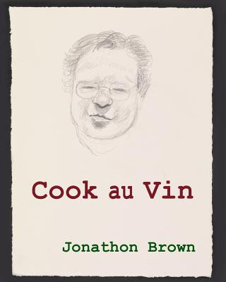 Book Cook au Vin: Notes on Entertaining by Cooking with Wine Jonathon Brown