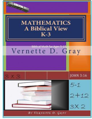 Könyv Mathematics: A Biblical View Vernette D Gray