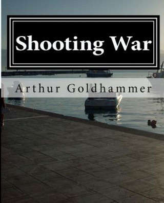 Knjiga Shooting War: A novel about a film Arthur L Goldhammer