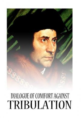Carte Dialogue Of Comfort Against Tribulation St Thomas More