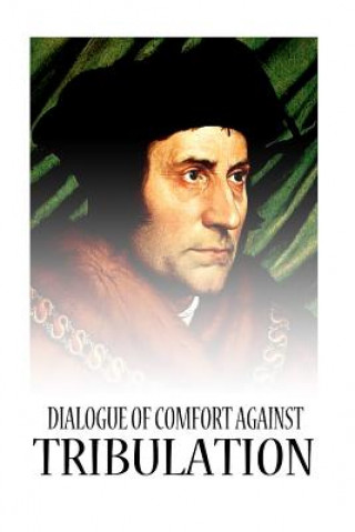 Kniha Dialogue Of Comfort Against Tribulation St Thomas More