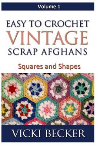 Kniha Easy To Crochet Vintage Scrap Afghans: Squares and Shapes Vicki Becker