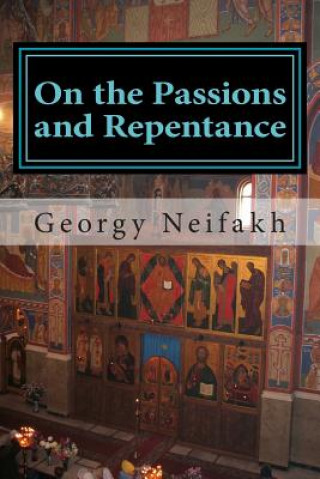 Kniha On the Passions and Repentance: Asceticism for non-monastics Fr Georgy Neifakh