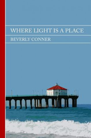 Książka Where Light Is a Place Beverly Conner
