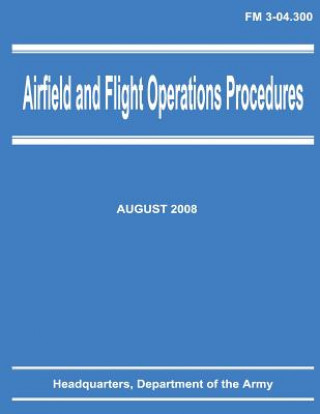 Książka Airfield and Flight Operations Procedures (FM 3-04.300) Department Of the Army