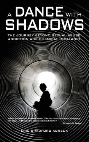 Kniha A Dance With Shadows; The Journey Beyond Sexual Abuse, Addiction and Chemical Imbalance Eric Bradford Adreon