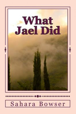 Книга What Jael Did Sahara Bowser