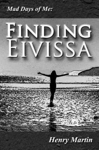 Knjiga Mad Days of Me: Finding Eivissa Henry Martin