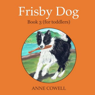 Carte Frisby Dog - Book 3 (for toddlers) Anne Cowell