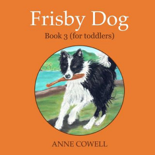 Livre Frisby Dog - Book 3 (for toddlers) Anne Cowell