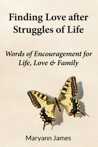 Carte Finding Love after Struggles of Life: Words of encouragement for life, love& family Maryann James