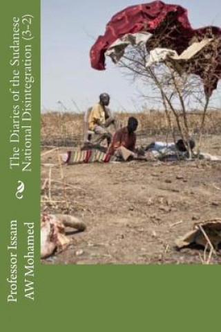 Carte The Diaries of the Sudanese National Disintegration (3-2): The Sword and the Scepter Prof Issam Aw Mohamed