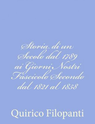 Książka Storia di un Secolo dal 1789 ai Giorni Nostri Fascicolo Secondo dal 1821 al 1858 Quirico Filopanti