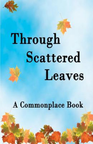 Carte Through Scattered Leaves: A Commonplace Book Warren