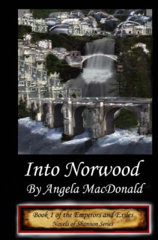 Libro Emperors and Exiles, Into Norwood: Book Two of the Novels of Shannon Angela MacDonald