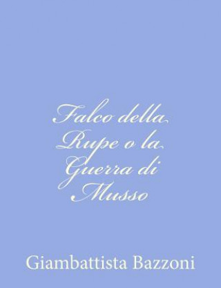 Book Falco della Rupe o la Guerra di Musso Giambattista Bazzoni