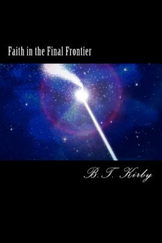 Book Faith in the Final Frontier B T Kirby