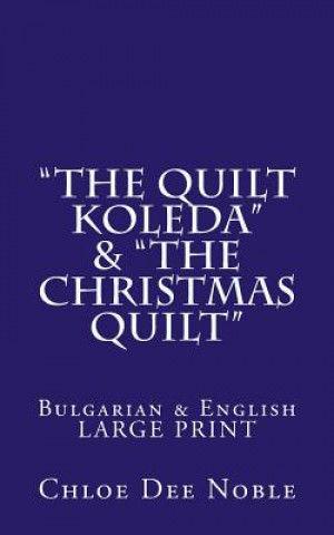 Könyv "The Quilt Koleda" & "The Christmas Quilt" Dvuezichen-Bilingual Bulgarian-English Large Print: Bulgarian & English Large Print Chloe Dee Noble