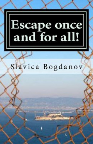 Kniha Escape once and for all!: Get inspired and empowered to feel free to live the life you want to live Slavica Bogdanov
