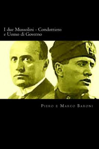 Książka I due Mussolini - Condottiero e Uomo di Governo Piero Baroni