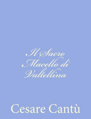 Книга Il Sacro Macello di Valtellina Cesare Cantu