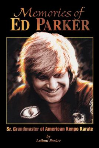Könyv Memories of Ed Parker: Sr. Grandmaster of American Kenpo Karate MR Edmund K Parker Sr