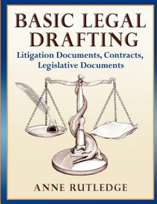 Kniha Basic Legal Drafting: Litigation Documents, Contracts, Legislative Documents Anne Rutledge