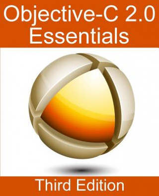 Knjiga Objective-C 2.0 Essentials - Third Edition: A Guide to Modern Objective-C Development Neil Smyth