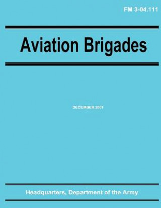 Kniha Aviation Brigades (FM 3-04.111) Department Of the Army