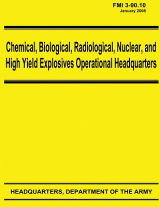 Libro Chemical, Biological, Radiological, Nuclear, and High Yield Explosives Operational Headquarters (FMI 3-90.10) Department Of the Army