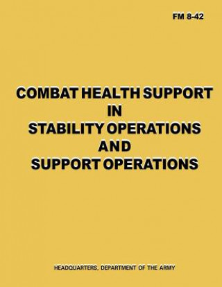 Knjiga Combat Health Support in Stability Operations and Support Operations (FM 8-42) Department Of the Army