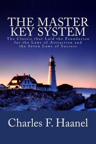 Kniha The Master Key System: The Classic that Laid the Foundation for the Laws of Attraction and the Seven Laws of Success Charles F. Haanel