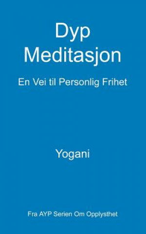 Kniha Dyp Meditasjon - En Vei til Personlig Frihet: (Fra AYP Serien Om Opplysthet) Yogani