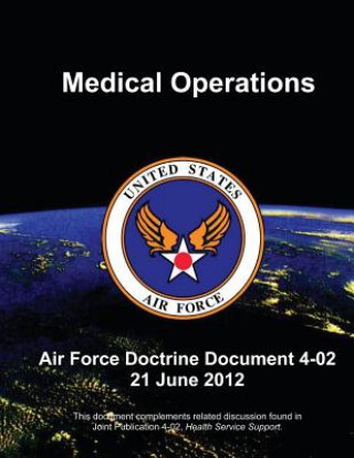 Kniha Medical Operations - Air Force Doctrine Document (AFDD) 4-02 U S Air Force