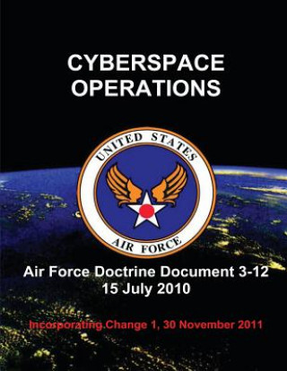 Kniha Cyberspace Operations - Air Force Doctrine Document (AFDD) 3-12 U S Air Force